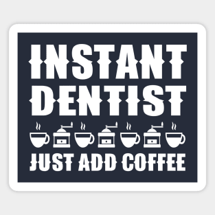 Instant Dentist Just Add Coffee Magnet